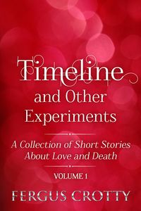 Produktbild: Timeline and Other Experiments: A collection of short stories about love and death. Volume 1.
