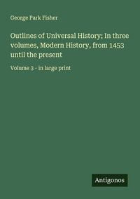 Produktbild: Outlines of Universal History; In three volumes, Modern History, from 1453 until the present