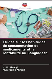Produktbild: &Eacute;tudes sur les habitudes de consommation de m&eacute;dicaments et la rentabilit&eacute; au Bangladesh
