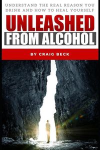 Bild vom Artikel Unleashed From Alcohol: Understand The Real Reason You Drink And How To Heal Yourself vom Autor Craig Beck
