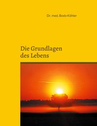 Bild vom Artikel Grundlagen des Lebens vom Autor Bodo Köhler
