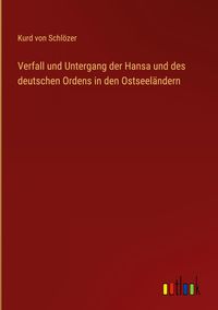Produktbild: Verfall und Untergang der Hansa und des deutschen Ordens in den Ostseel&auml;ndern