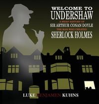 Produktbild: Welcome To Undershaw - A Brief History of Arthur Conan Doyle