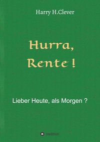Produktbild: Hurra Rente ! Lieber Heute, als Morgen !