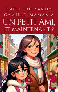 Produktbild: Camille, maman a un petit ami, et maintenant ?