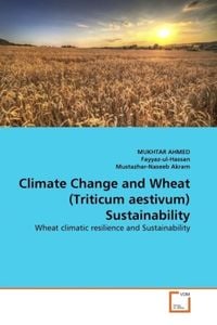 Produktbild: AHMED, M: Climate Change and Wheat (Triticum aestivum) Susta