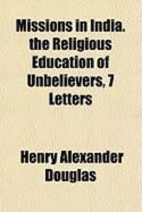 Produktbild: Missions in India. the Religious Education of Unbelievers, 7 Letters