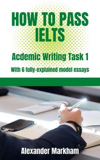 Produktbild: How to Pass IELTS Academic Writing Task 1 (IELTS WRITING, #1)