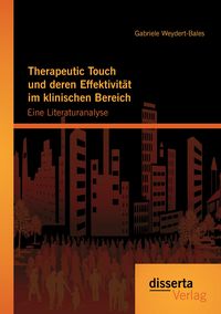 Produktbild: Therapeutic Touch und deren Effektivit&auml;t im klinischen Bereich: Eine Literaturanalyse