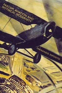Produktbild: Fascism, Aviation and Mythical Modernity