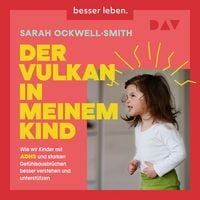 Produktbild: Der Vulkan in meinem Kind. Wie wir Kinder mit ADHS und starken Gef&uuml;hlsausbr&uuml;chen besser verstehen und unterst&uuml;tzen