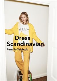 Produktbild: Dress Scandinavian: Style your Life and Wardrobe the Danish Way