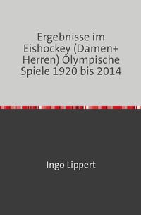 Bild vom Artikel Sportstatistik / Ergebnisse im Eishockey (Damen+Herren) Olympische Spiele 1920 bis 2014 vom Autor Ingo Lippert