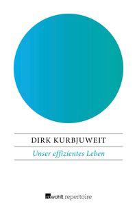 Bild vom Artikel Unser effizientes Leben vom Autor Dirk Kurbjuweit