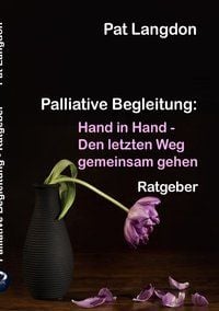 Produktbild: Palliative Begleitung - Hand in Hand &ndash; Den letzten Weg gemeinsam gehen
