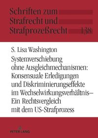 Produktbild: Systemverschiebung ohne Ausgleichmechanismen: Konsensuale Erledigungen und Diskriminierungseffekte im Wechselwirkungsverh&auml;ltnis