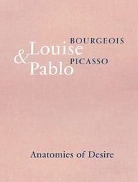 Produktbild: Louise Bourgeois & Pablo Picasso: Anatomies of Desire