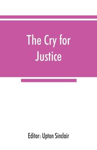 Produktbild: The cry for justice; an anthology of the literature of social protest; the writings of philosophers, poets, novelists, social reformers, and others wh