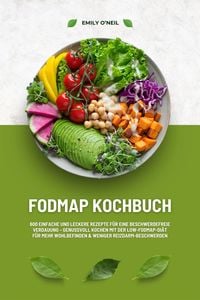 Produktbild: FODMAP Kochbuch: 600 einfache und leckere Rezepte f&uuml;r eine beschwerdefreie Verdauung - Genussvoll Kochen mit der Low-FODMAP-Di&auml;t f&uuml;r mehr Wohlbefinden