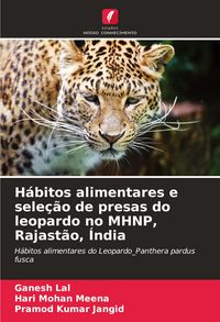 Produktbild: H&aacute;bitos alimentares e sele&ccedil;&atilde;o de presas do leopardo no MHNP, Rajast&atilde;o, &Iacute;ndia