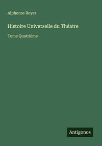 Produktbild: Histoire Universelle du Th&eacute;atre
