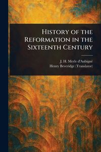 Produktbild: History of the Reformation in the Sixteenth Century