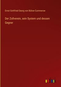 Produktbild: Der Zollverein, sein System und dessen Gegner