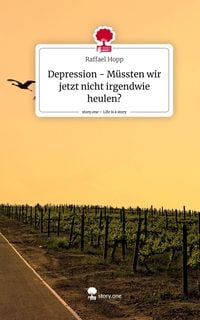 Produktbild: Depression - M&uuml;ssten wir jetzt nicht irgendwie heulen?. Life is a Story - story.one