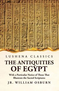 Produktbild: The Antiquities of Egypt With a Particular Notice of Those That Illustrate the Sacred Scriptures