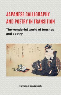 Produktbild: Japanese Calligraphy and Poetry in Transition - The Wonderful World of Brush and Poetry