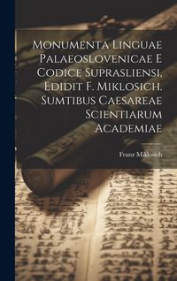 Produktbild: Monumenta linguae palaeoslovenicae e Codice suprasliensi, edidit F. Miklosich. Sumtibus Caesareae scientiarum academiae