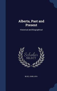 Produktbild: Alberta, Past and Present: Historical and Biographical