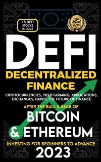 Produktbild: Decentralized Finance 2023 (DeFi) Investing For Beginners to Advance, Cryptocurrencies, Yield Farming, Applications, Exchanges, Dapps, After The Bull & Bear of Bitcoin & Ethereum The Future of Finance