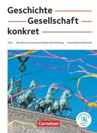 Geschichte, Gesellschaft, konkret. 11.-13. Schuljahr - Berufliches Gymnasium Baden-Württemberg - Schülerbuch