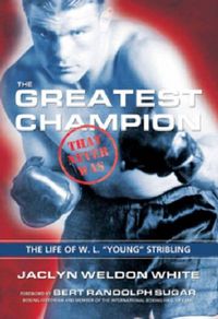 Produktbild: The Greatest Champion That Never Was: The Life of W. L. "Young" Stribling