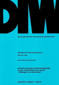 Produktbild: Aktuelle steuerliche Rahmenbedingungen f&uuml;r den privaten Mietwohnungsbau - Wirkungen und Alternativen.