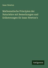 Produktbild: Mathematische Principien der Naturlehre mit Bemerkungen und Erl&auml;uterungen Sir Isaac Newton's
