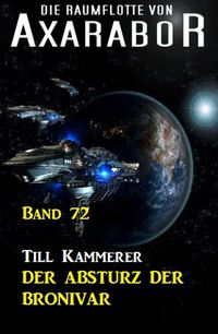 Bild vom Artikel Die Raumflotte von Axarabor - Band 72 Der Absturz der BRONIVAR vom Autor Till Kammerer