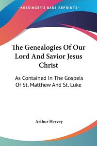Produktbild: Hervey, A: Genealogies Of Our Lord And Savior Jesus Christ