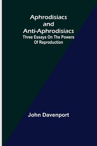 Bild vom Artikel Aphrodisiacs and Anti-aphrodisiacs vom Autor John Davenport