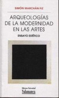 Produktbild: Arqueolog&iacute;as de la modernidad en las artes : ensayo est&eacute;tico