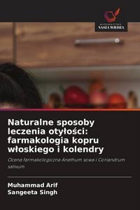 Produktbild: Naturalne sposoby leczenia oty&iquest;o&iquest;ci: farmakologia kopru w&iquest;oskiego i kolendry