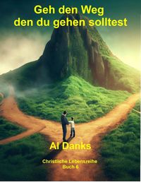 Produktbild: Geh den Weg den du gehen solltest (Christliche Lebensreihe, #6)