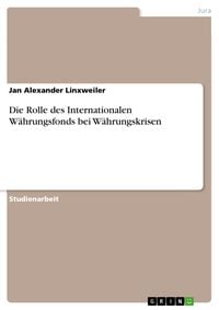 Produktbild: Die Rolle des Internationalen W&auml;hrungsfonds bei W&auml;hrungskrisen