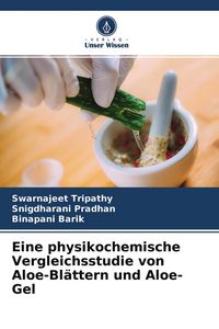 Produktbild: Eine physikochemische Vergleichsstudie von Aloe-Bl&auml;ttern und Aloe-Gel