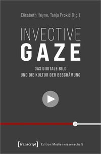 Produktbild: Invective Gaze &ndash; Das digitale Bild und die Kultur der Besch&auml;mung