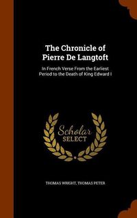 Bild vom Artikel The Chronicle of Pierre De Langtoft: In French Verse From the Earliest Period to the Death of King Edward I vom Autor Thomas Wright