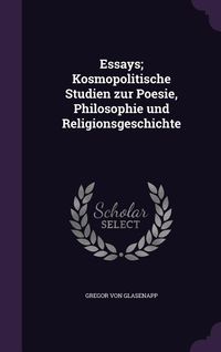 Produktbild: Essays; Kosmopolitische Studien zur Poesie, Philosophie und Religionsgeschichte