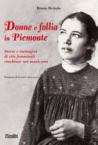 Produktbild: Donne e follia in Piemonte. Storie e immagini di vite femminili rinchiuse nei manicomi
