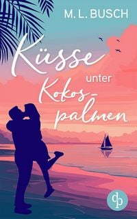 Produktbild: K&uuml;sse unter Kokospalmen | Wholesome Feel Good Liebesroman mit Happy End